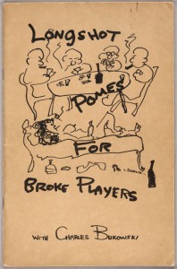 Charles Bukowski, Longshot Pomes for Broke Players, 7 Poets Press, New York, 1962. HUNTINGTON LIBRARY, ART COLLECTIONS, AND BOTANICAL GARDENS.